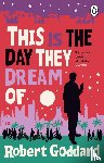 Goddard, Robert - This is the Day They Dream Of