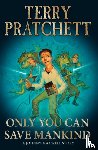 Pratchett, Sir Terry - Only You Can Save Mankind