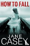 Casey, Jane - How to Fall