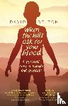 Belton, David - When The Hills Ask For Your Blood: A Personal Story of Genocide and Rwanda