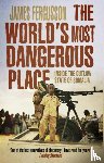 Fergusson, James - The World's Most Dangerous Place