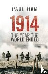 Ham, Paul - 1914 The Year The World Ended