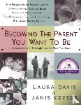 Davis, Laura - Becoming the Parent You Want to Be