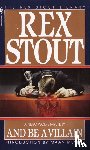 Stout, Rex - And Be a Villain