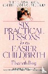 Bing, Elisabeth - Six Practical Lessons for an Easier Childbirth