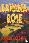 Goldberg, Natalie - Banana Rose