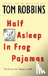 Robbins, Tom - HALF ASLEEP IN FROG PAJAMAS