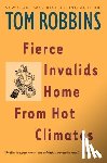 Robbins, Tom - FIERCE INVALIDS HOME FROM HOT