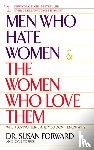 Forward, Susan, Torres, Joan - Men Who Hate Women and the Women Who Love Them
