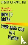 Halpern, Howard - How to Break Your Addiction to a Person: When--And Why--Love Doesn't Work