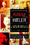 Moorhouse, Roger - Killing Hitler: The Plots, the Assassins, and the Dictator Who Cheated Death