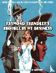 Chandler, Raymond, David, Arvind Ethan - Raymond Chandler's Trouble Is My Business