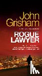 Grisham, John - Grisham, J: Rogue Lawyer
