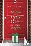 Smith, Joanne Huist - The 13th Gift: A True Story of a Christmas Miracle