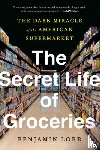 Lorr, Benjamin - The Secret Life of Groceries