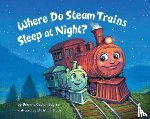 Sayres, Brianna Caplan - Where Do Steam Trains Sleep at Night?