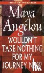 Angelou, Maya - Wouldn't Take Nothing for My Journey Now