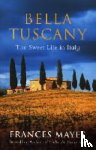 Mayes, Frances - Bella Tuscany