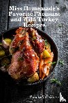 Celleste, Raschell - Miss Homemade's Favorite Pheasant and Wild Turkey Recipes