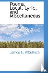M'Culloch, James S - Poems, Local, Lyric, and Miscellaneous