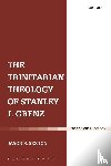 Sexton, Dr Jason S. - The Trinitarian Theology of Stanley J. Grenz