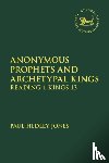 Jones, Dr. Paul Hedley (Trinity College Queensland, Australia) - Anonymous Prophets and Archetypal Kings