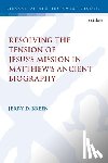 Breen, Dr. Jerry D. - Resolving the Tension of Jesus's Mission in Matthew's Ancient Biography