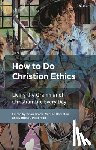  - How To Do Christian Ethics