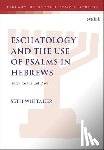 Whitaker, Dr. Seth (University of St Andrews - Eschatology and the Use of Psalms in Hebrews