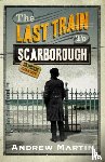 Martin, Andrew - The Last Train to Scarborough