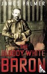 Palmer, James - The Bloody White Baron