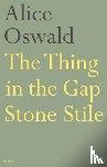 Oswald, Alice - The Thing in the Gap Stone Stile