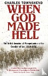 Townshend, Professor Charles - When God Made Hell
