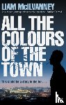 McIlvanney, Liam - All the Colours of the Town