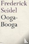 Seidel, Frederick - Ooga-Booga