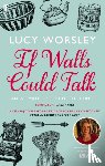 Worsley, Lucy - If Walls Could Talk