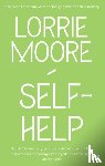 Moore, Lorrie - Self-Help