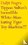 Nagra, Daljit - Tippoo Sultan's Incredible White-Man-Eating Tiger Toy-Machine!!!