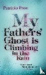 Pron, Patricio - My Fathers' Ghost is Climbing in the Rain