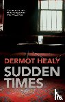 Healy, Dermot - Sudden Times