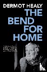 Healy, Dermot - The Bend for Home