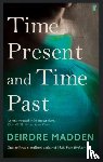 Madden, Deirdre - Time Present and Time Past