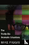 Figgis, Mike - The Thirty-Six Dramatic Situations