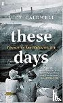 CALDWELL, LUCY - THESE DAYS
