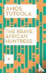 Tutuola, Amos - The Brave African Huntress