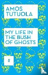 Tutuola, Amos - My Life in the Bush of Ghosts