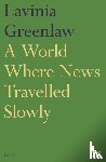 Greenlaw, Lavinia - A World Where News Travelled Slowly