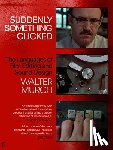 Murch, Walter - Suddenly Something Clicked