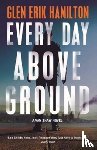 Hamilton, Glen Erik - Every Day Above Ground