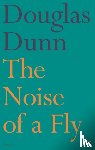 Dunn, Douglas - The Noise of a Fly